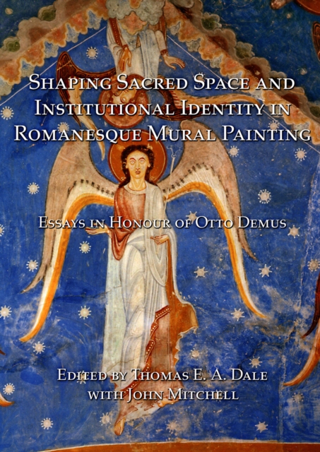 Shaping Sacred Space and Institutional Identity in Romanesque Mural Painting : Essays in Honour of Otto Demus, Hardback Book