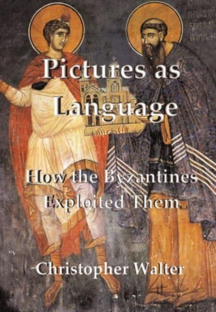 Pictures as Language : How the Byzantines Exploited Them, Paperback / softback Book