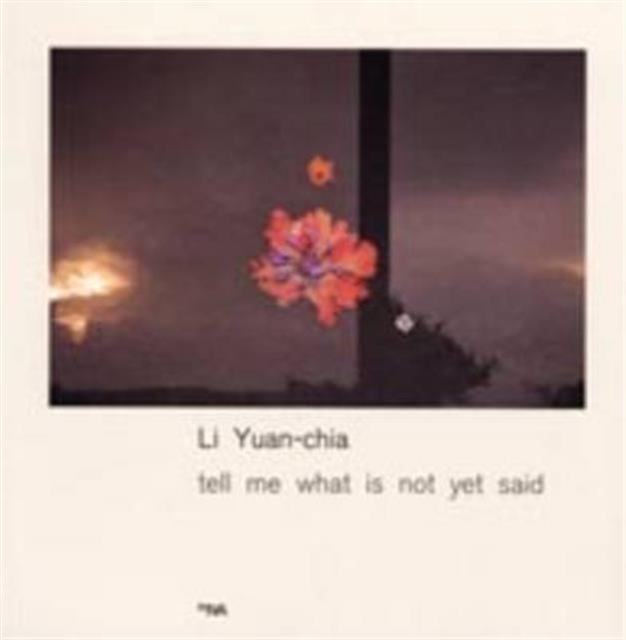 Li Yuan-Chia : Tell me what is not yet said, Paperback / softback Book