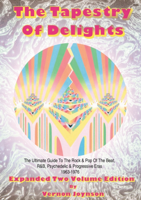 Tapestry Of Delights: Expanded Two-volume Edition : The Ultimate Guide to UK Rock & Pop of the Beat, R&B, Psychedelic and Progressive Eras 1963-1976 (Two Books), Paperback / softback Book
