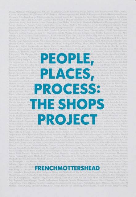 People, Places, Process: The Shops Project : Frenchmottershead, Paperback Book