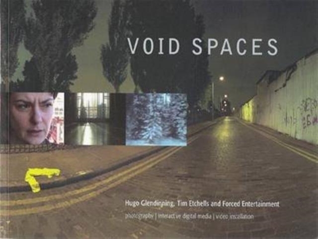 Void Spaces : Hugo Glendinning, Tim Etchells, Forced Entertainment, Paperback Book