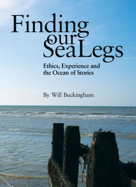 Finding Our Sea-Legs : Ethics, Experience And The Ocean Of Stories, Paperback / softback Book