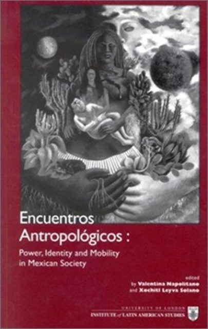 Encuentros Antropologicos : Power, Identity and Mobility in Mexican Society, Paperback / softback Book