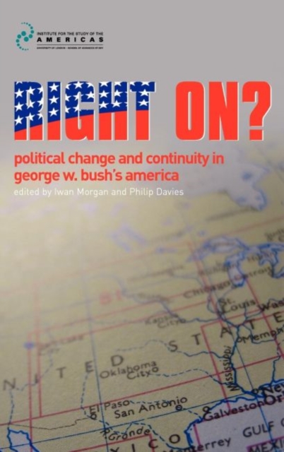Right On? : Political Change and Continuity in George W. Bush's America, Hardback Book