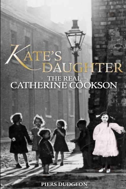 Kate's Daughter : The Real Catherine Cookson, Paperback / softback Book
