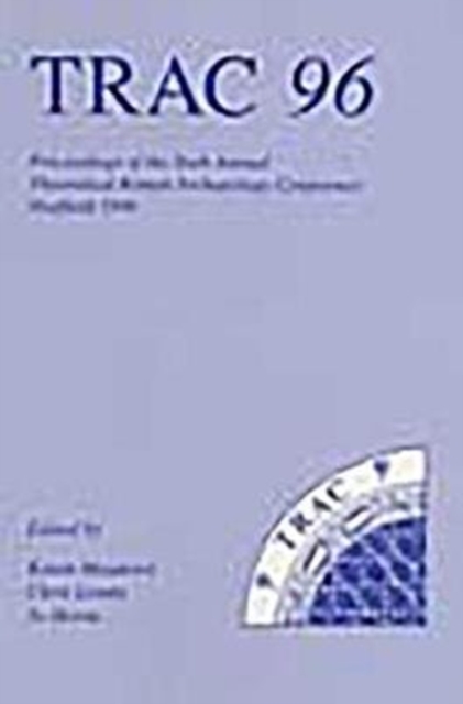 TRAC 96 : Proceedings of the Sixth Annual Theoretical Roman Archaeology Conference, Paperback / softback Book