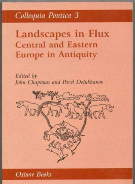 Colloquia Pontica 3 : Landscapes in Flux: Central and Eastern Europe in Antiquity, Paperback / softback Book