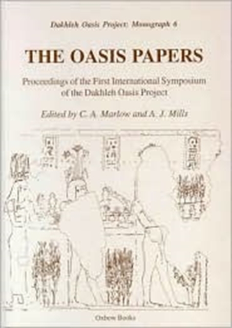 The Oasis Papers 1 : Proceedings of the First International Symposium of the Dakhleh Oasis Project, Hardback Book