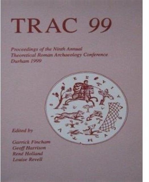 TRAC 98 Proceedings of the Eighth Annual Theoretical Roman Archaeology Conference, Leicester 1998, Paperback / softback Book
