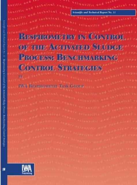 Respirometry in Control of the Activated Sludge Process : Benchmarking Control Strategies, Paperback / softback Book