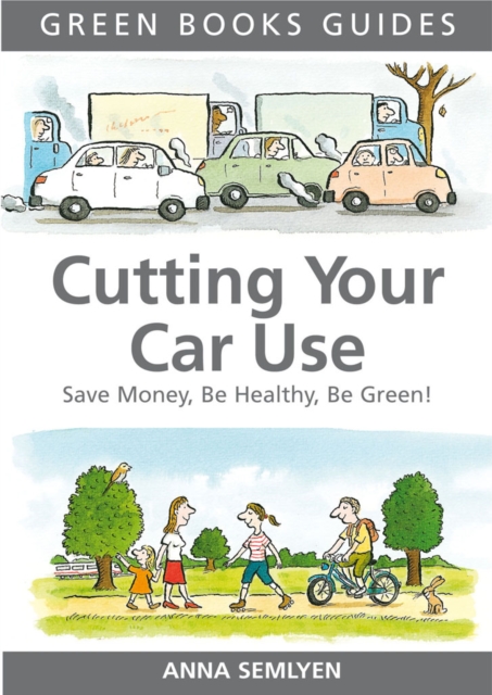 Cutting Your Car Use : Save Money, be Healthy, be Green, Paperback / softback Book