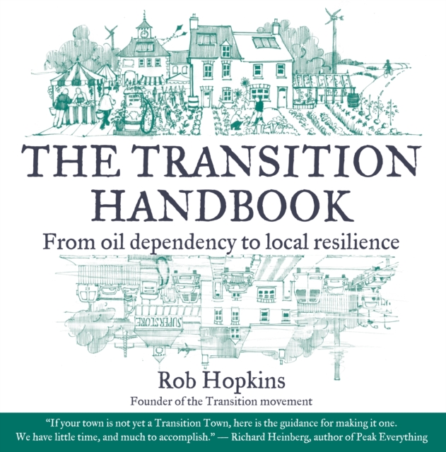 The Transition Handbook : From Oil Dependency to Local Resilience, Paperback / softback Book