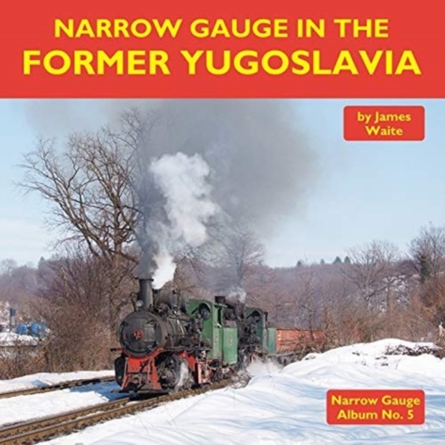 Narrow Gauge in the Former Yugoslavia, Hardback Book