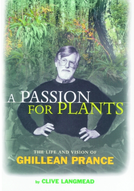 Passion for Plants, A : The Life and Vision of Ghillean Prance, second edition, Paperback / softback Book