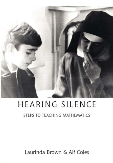 Hearing Silence : Learning to Teach Mathematics, Paperback / softback Book