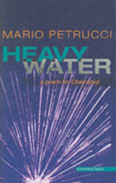 Heavy Water : A Poem for Chernobyl, Paperback / softback Book