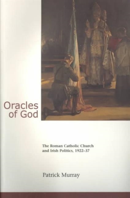 Oracles of God: The Roman Catholic Church and Irish Politics, 1922-37 : The Roman Catholic Church and Irish Politics, 1922-37, Paperback / softback Book