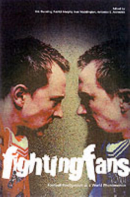 Fighting Fans: Football Hooliganism as a World Phenomenon : Football Hooliganism as a World Phenomenon, Paperback / softback Book