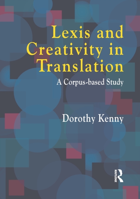 Lexis and Creativity in Translation : A Corpus Based Approach, Paperback / softback Book