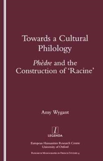 Towards a Cultural Philology : "Phedre" and the Construction of 'Racine', Paperback / softback Book
