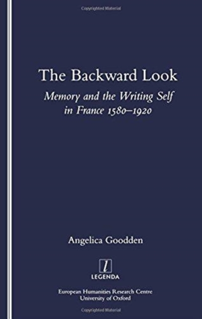 The Backward Look : Memory and Writing Self in France 1580-1920, Paperback / softback Book