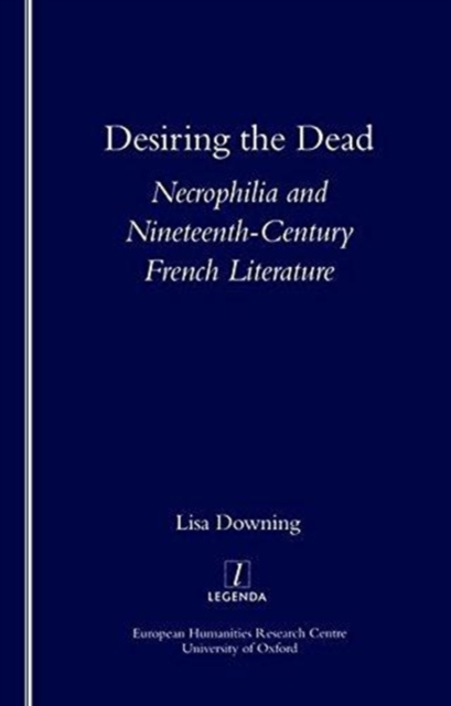 Desiring the Dead : Necrophilia and Nineteenth-century French Literature, Paperback / softback Book