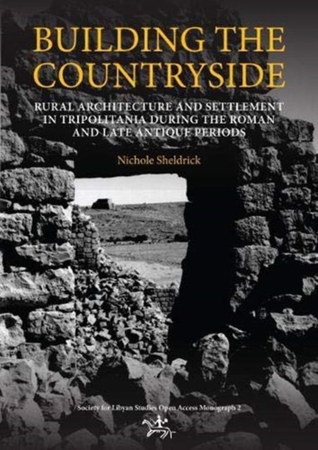 Building the Countryside : Rural Architecture and Settlement in the Tripolitanian Countryside, Paperback / softback Book