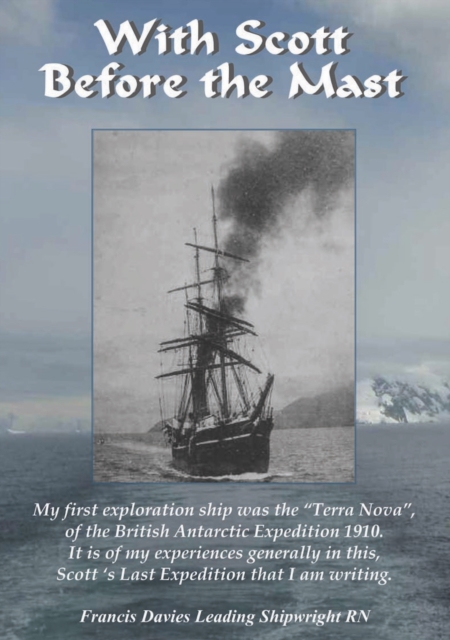 With Scott Before The Mast : These are the Journals of Francis Davies Leading Shipwright RN when on board Captain Scott's Terra Nova Expedition., EPUB eBook