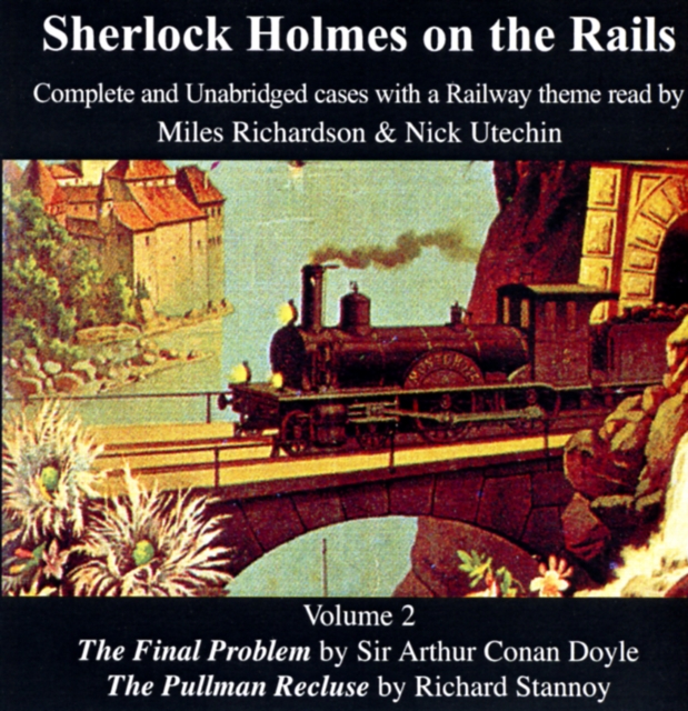 Sherlock Holmes on the Rails : The Final Problem and The Pullman Recluse Complete and Unabridged Cases with a Railway Theme, CD-Audio Book