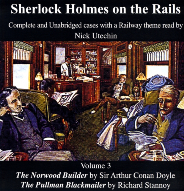 Sherlock Holmes on the Rails : The Norwood Builder and The Pullman Blackmailer Complete and Unabridged Cases with a Railway Theme 3, CD-Audio Book