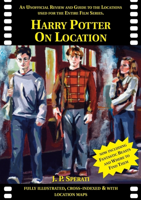 Harry Potter on Location : An Unofficial Review and Guide to the Locations Used for the Entire Film Series Including Fantastic Beasts and Where to Find Them, Paperback / softback Book