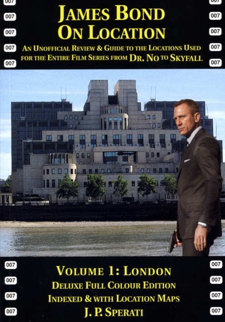 James Bond on Location : An Unofficial Review & Guide to the Locations Used for the Entire Film Series from Dr. No to Skyfall London 1, Paperback / softback Book