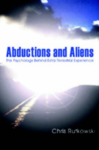 Abductions and Aliens : The Psychology Behind Extra-terrestrial Experience, Paperback / softback Book