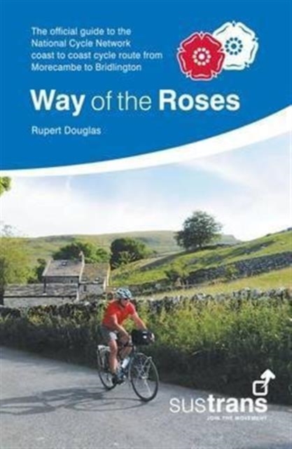 Way of the Roses : The Official Guide to the National Cycle Network Coast to Coast Cycle Route from Morecambe to Bridlington, Paperback / softback Book
