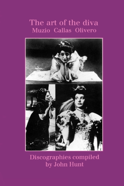 The Art of the Diva: 3 Discographies: Claudia Muzio, Maria Callas, Magda Olivero, Paperback / softback Book