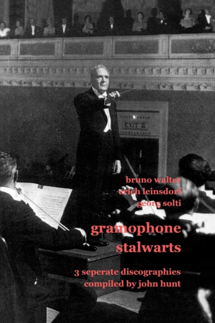 Gramophone Stalwarts: 3 Separate Discographies - Bruno Walter, Erich Leinsdorf, Georg Solti, Paperback / softback Book