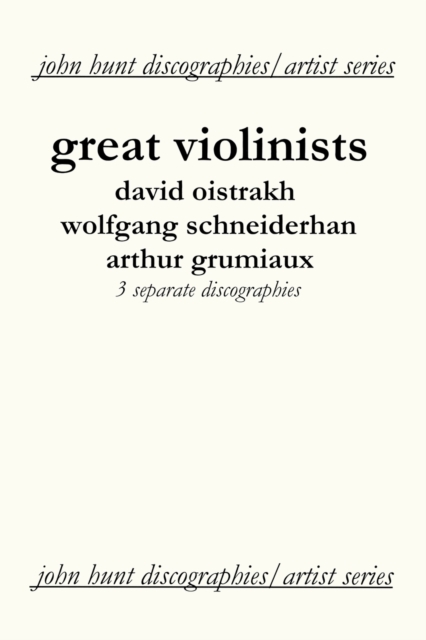 Great Violinists: 3 Discographies: David Oistrakh, Wolfgang Schneiderhan, Arthur Grumiaux, Paperback / softback Book