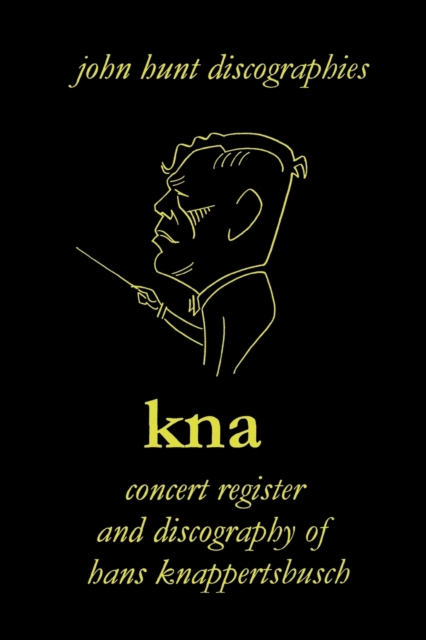 KNA, Concert Register and Discography of Hans Knappertsbusch, 1888-1965, Paperback / softback Book