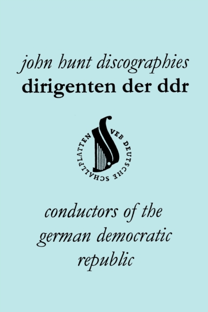 Dirigenten Der DDR. Conductors of the German Democratic Republic. 5 Discographies. Otmar Suitner, Herbert Kegel, Heinz Rogner (Rogner), Heinz Bongartz and Helmut Koch., Paperback / softback Book