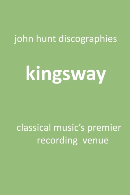 Kingsway - Classical Music's Premier Recording Venue : Kingsway Hall, Paperback / softback Book