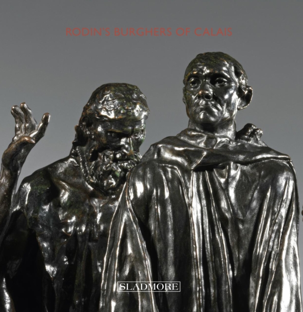 Rodin's Burghers of Calais : Under The Spotlight, Hardback Book