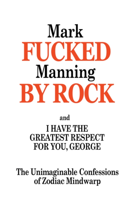 Fucked By Rock : The Unimaginable Confessions of Zodiac Mindwarp, Paperback / softback Book