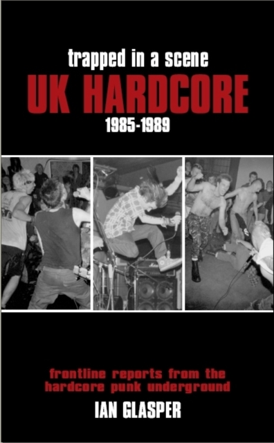 Trapped In A Scene : UK Hardcore 1985-89, Paperback / softback Book