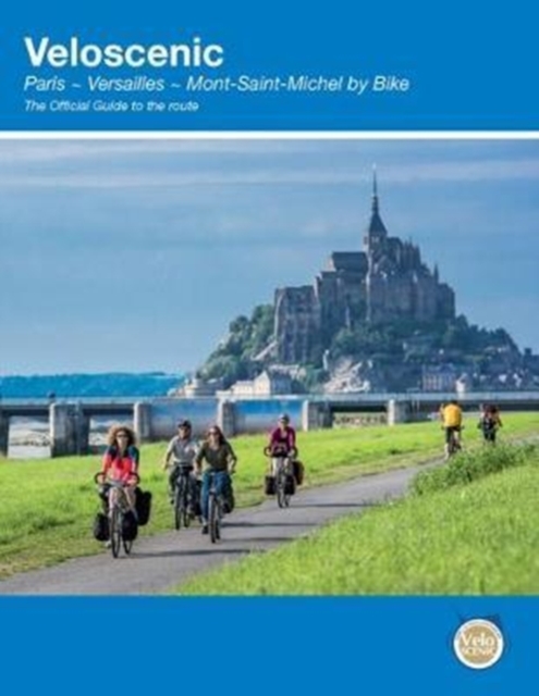 Veloscenic : Paris-Versailles-Mont Saint Michel by bike, Paperback / softback Book