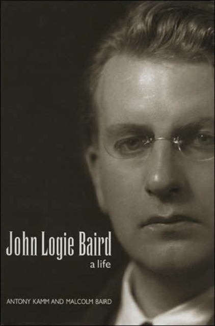 John Logie Baird : A Life - A Personal Biography, Hardback Book