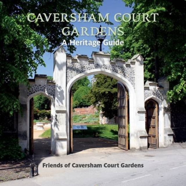 Caversham Court Gardens : A Heritage Guide, Paperback / softback Book