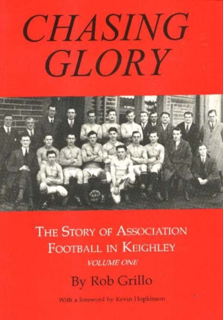 Chasing Glory : The Story of Association Football in Keighley, Paperback / softback Book