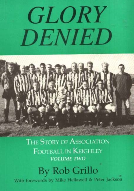 Glory Denied : The Story of Association Football in Keighley, Volume Two, Paperback / softback Book