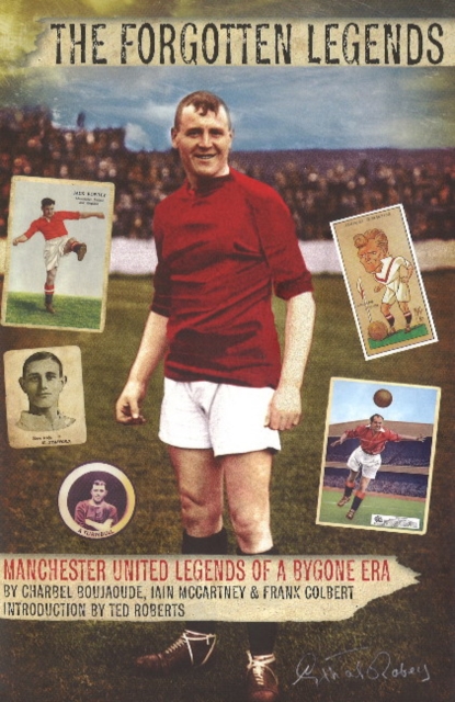 Forgotten Legends : Manchester United's Legends of a Bygone Era, Hardback Book